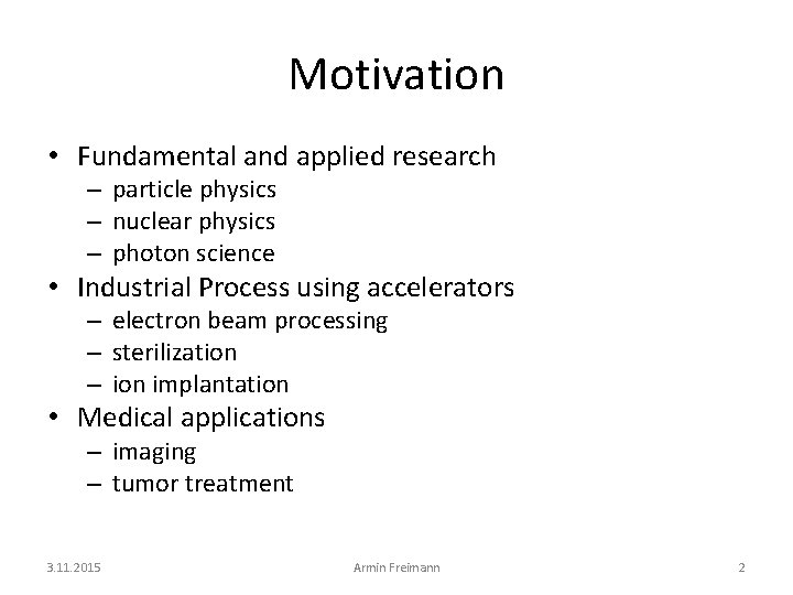 Motivation • Fundamental and applied research – particle physics – nuclear physics – photon
