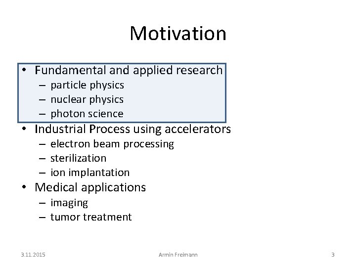 Motivation • Fundamental and applied research – particle physics – nuclear physics – photon