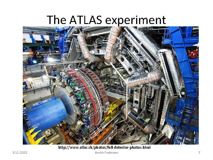 The ATLAS experiment http: //www. atlas. ch/photos/full-detector-photos. html 3. 11. 2015 Armin Freimann 7