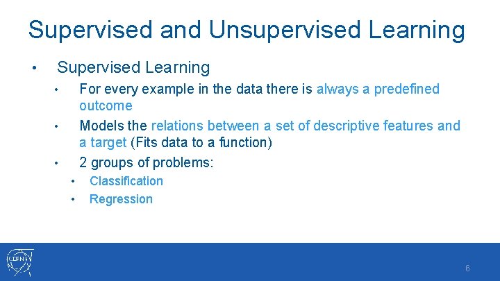 Supervised and Unsupervised Learning • Supervised Learning For every example in the data there