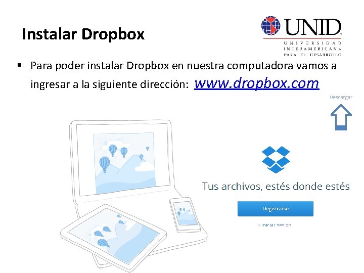 Instalar Dropbox § Para poder instalar Dropbox en nuestra computadora vamos a ingresar a
