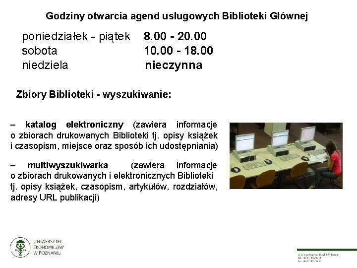 Godziny otwarcia agend usługowych Biblioteki Głównej poniedziałek - piątek sobota niedziela 8. 00 -