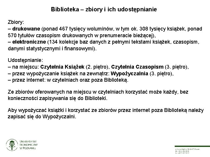 Biblioteka – zbiory i ich udostępnianie Zbiory: – drukowane (ponad 467 tysięcy woluminów, w