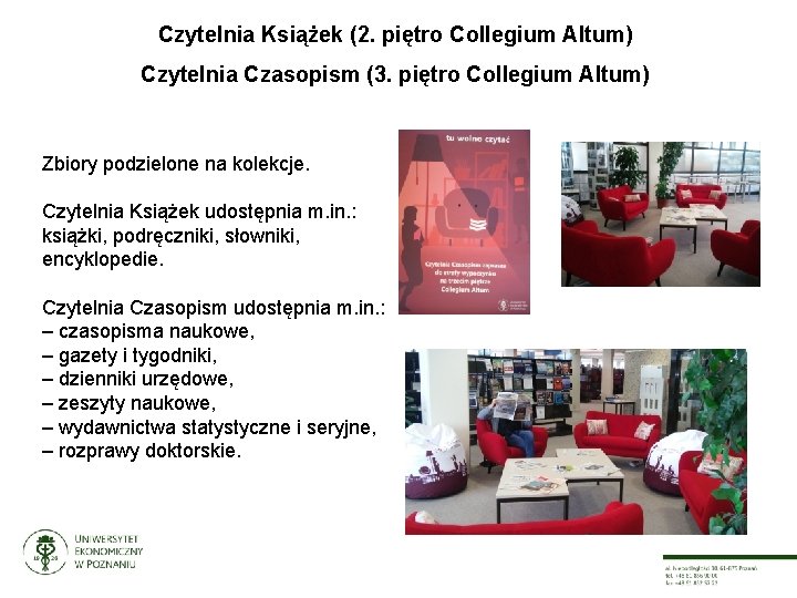 Czytelnia Książek (2. piętro Collegium Altum) Czytelnia Czasopism (3. piętro Collegium Altum) Zbiory podzielone