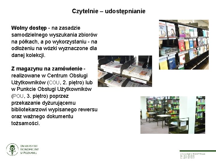 Czytelnie – udostępnianie Wolny dostęp - na zasadzie samodzielnego wyszukania zbiorów na półkach, a