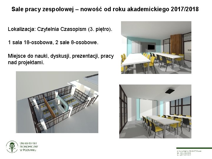 Sale pracy zespołowej – nowość od roku akademickiego 2017/2018 Lokalizacja: Czytelnia Czasopism (3. piętro).