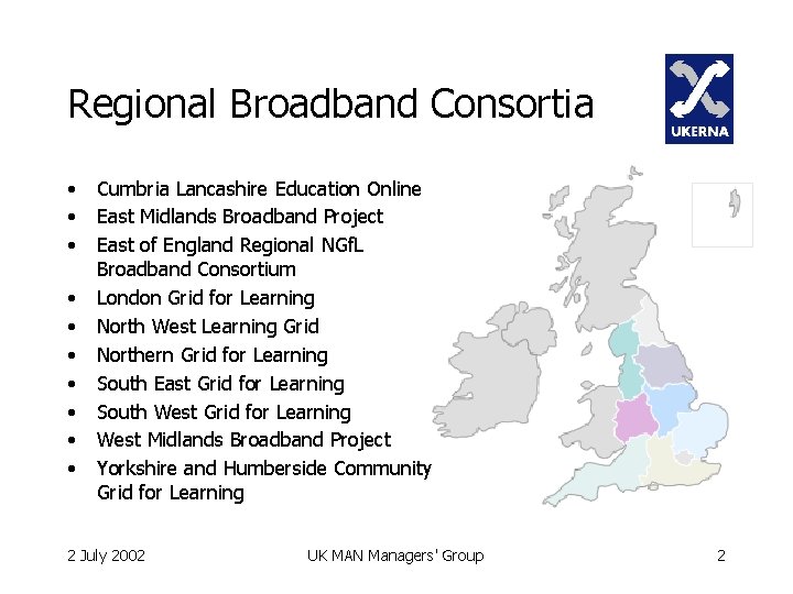 Regional Broadband Consortia • • • Cumbria Lancashire Education Online East Midlands Broadband Project