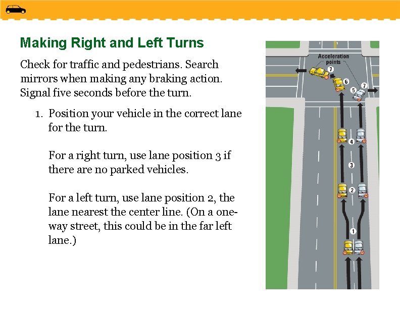 Making Right and Left Turns Check for traffic and pedestrians. Search mirrors when making