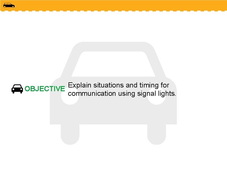 OBJECTIVE Explain situations and timing for communication using signal lights. 