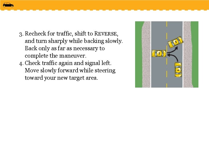 3. Recheck for traffic, shift to REVERSE, and turn sharply while backing slowly. Back