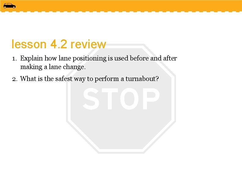 lesson 4. 2 review 1. Explain how lane positioning is used before and after