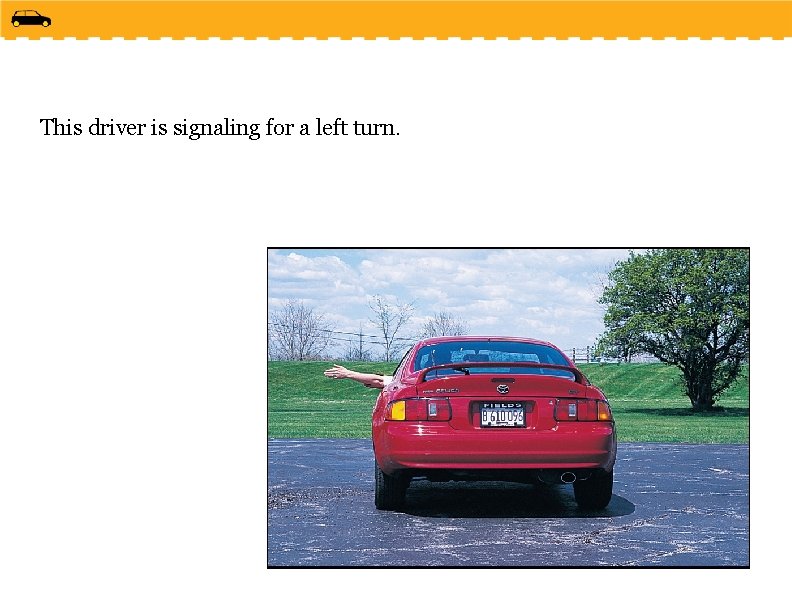 This driver is signaling for a left turn. 