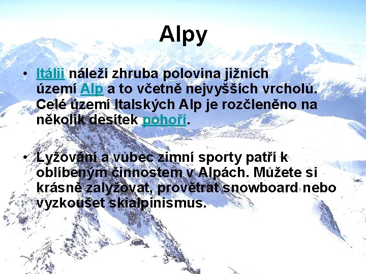 Alpy • Itálii náleží zhruba polovina jižních území Alp a to včetně nejvyšších vrcholů.