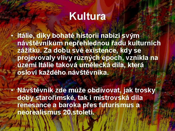 Kultura • Itálie, díky bohaté historii nabízí svým návštěvníkům nepřehlednou řadu kulturních zážítků. Za