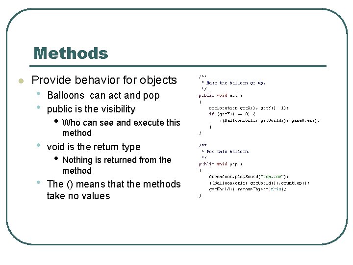 Methods l Provide behavior for objects • • Balloons can act and pop public Methods l Provide behavior for objects • • Balloons can act and pop public