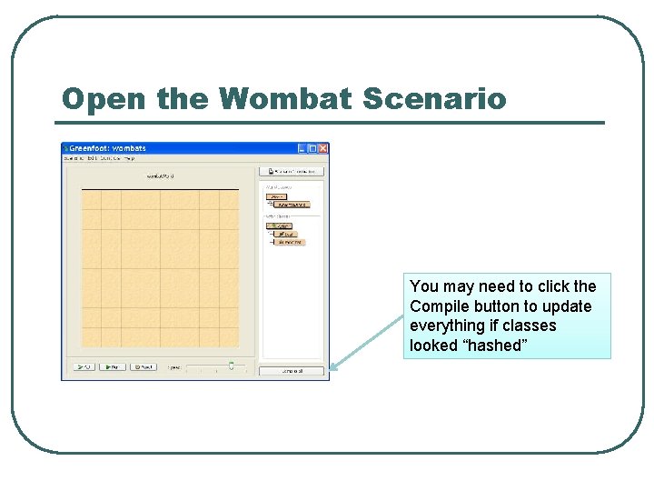 Open the Wombat Scenario You may need to click the Compile button to update Open the Wombat Scenario You may need to click the Compile button to update