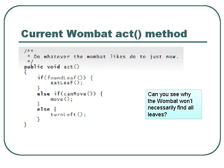Current Wombat act() method Can you see why the Wombat won’t necessarily find all Current Wombat act() method Can you see why the Wombat won’t necessarily find all