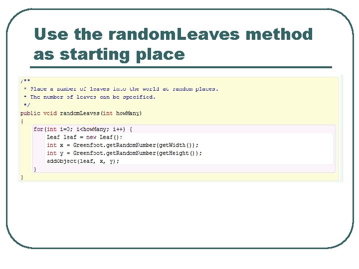 Use the random. Leaves method as starting place Use the random. Leaves method as starting place