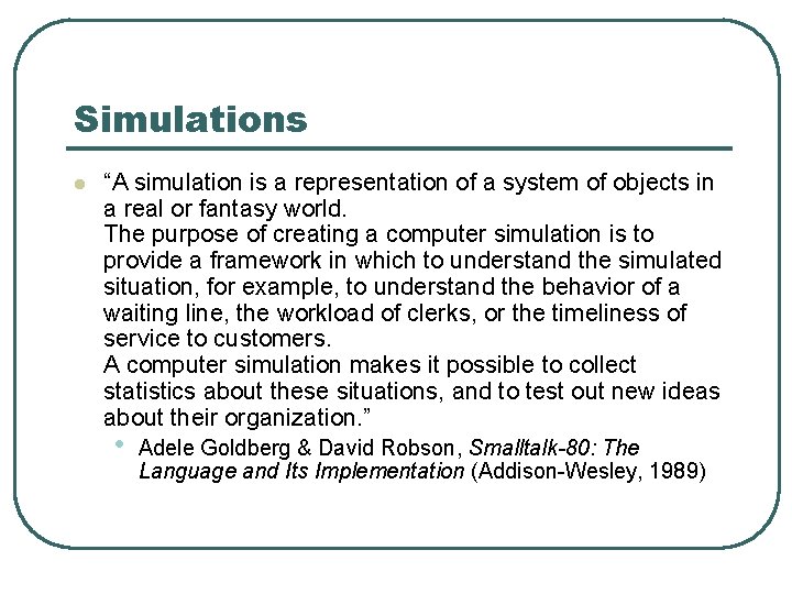 Simulations l “A simulation is a representation of a system of objects in a Simulations l “A simulation is a representation of a system of objects in a