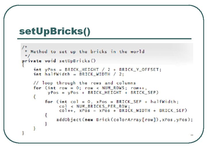 set. Up. Bricks() set. Up. Bricks()