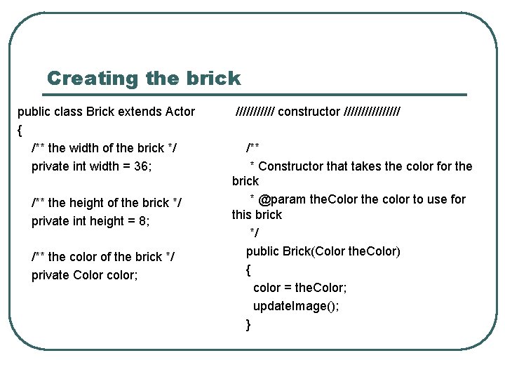 Creating the brick public class Brick extends Actor { /** the width of the Creating the brick public class Brick extends Actor { /** the width of the