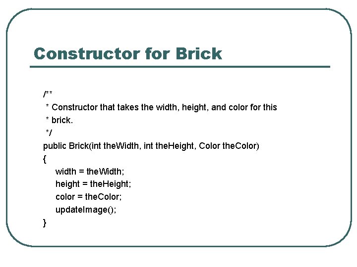 Constructor for Brick /** * Constructor that takes the width, height, and color for Constructor for Brick /** * Constructor that takes the width, height, and color for