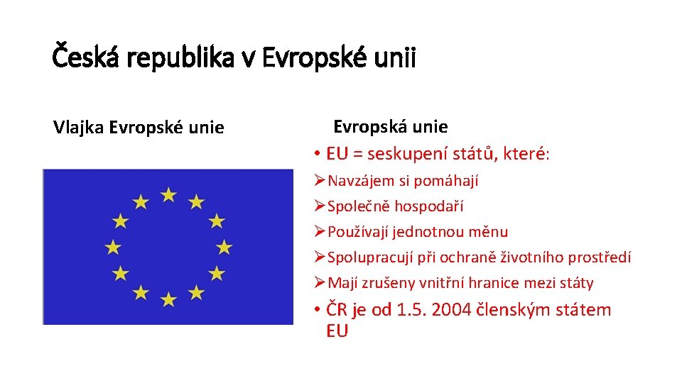 Česká republika v Evropské unii Vlajka Evropské unie Evropská unie • EU = seskupení