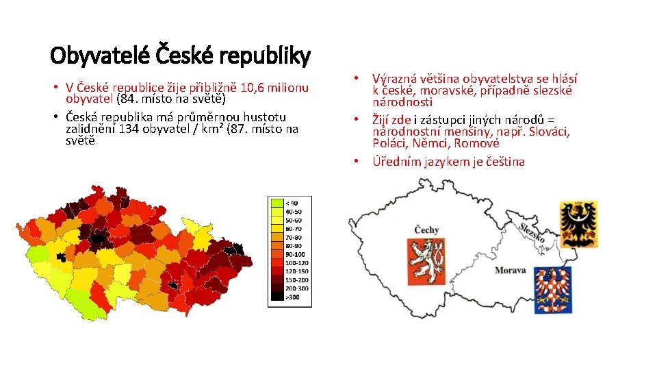 Obyvatelé České republiky • V České republice žije přibližně 10, 6 milionu obyvatel (84.