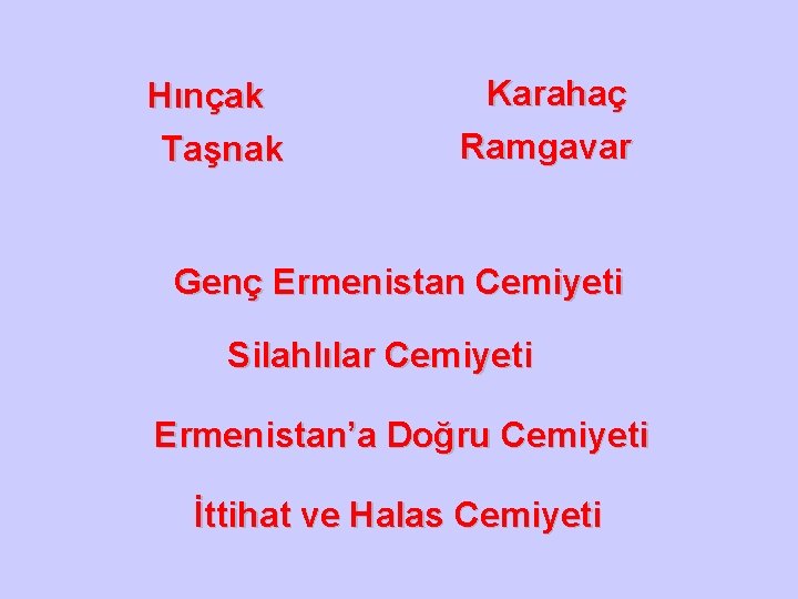 Hınçak Taşnak Karahaç Ramgavar Genç Ermenistan Cemiyeti Silahlılar Cemiyeti Ermenistan’a Doğru Cemiyeti İttihat ve