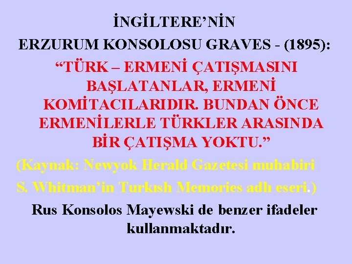 İNGİLTERE’NİN ERZURUM KONSOLOSU GRAVES - (1895): “TÜRK – ERMENİ ÇATIŞMASINI BAŞLATANLAR, ERMENİ KOMİTACILARIDIR. BUNDAN