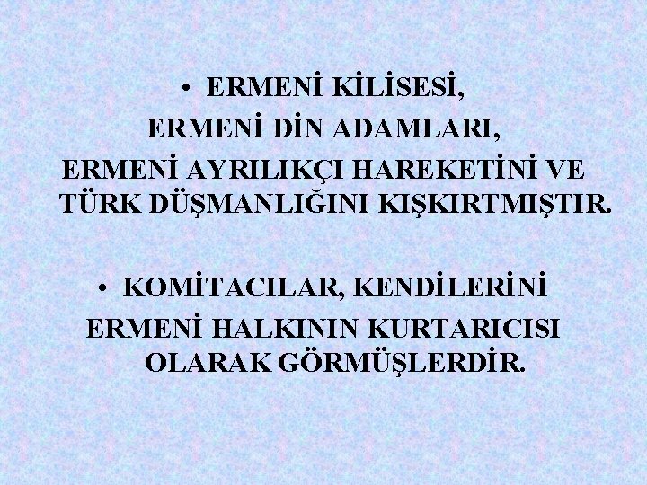  • ERMENİ KİLİSESİ, ERMENİ DİN ADAMLARI, ERMENİ AYRILIKÇI HAREKETİNİ VE TÜRK DÜŞMANLIĞINI KIŞKIRTMIŞTIR.