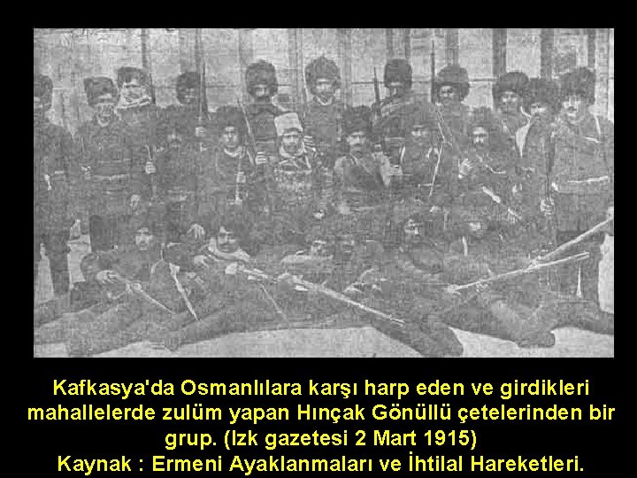 Kafkasya'da Osmanlılara karşı harp eden ve girdikleri mahallelerde zulüm yapan Hınçak Gönüllü çetelerinden bir