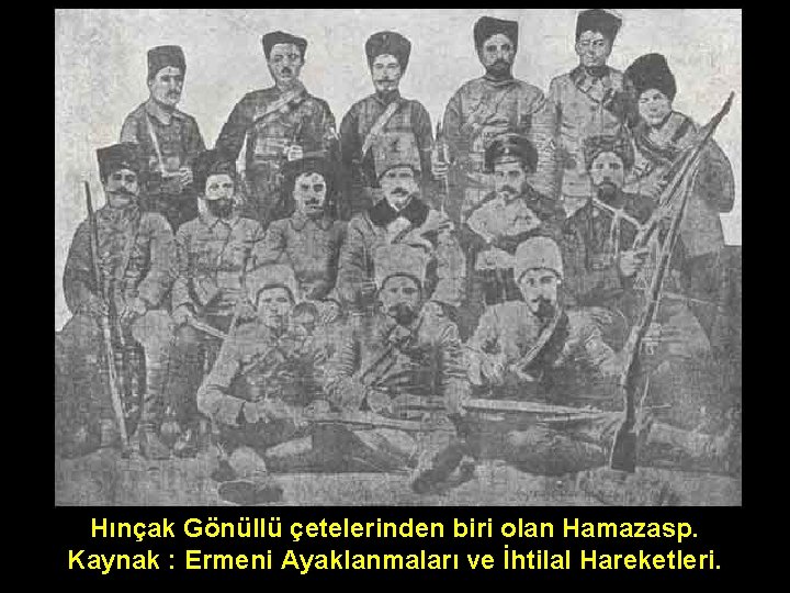 Hınçak Gönüllü çetelerinden biri olan Hamazasp. Kaynak : Ermeni Ayaklanmaları ve İhtilal Hareketleri. 