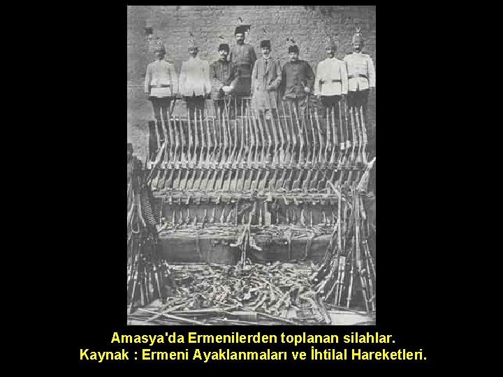 Amasya'da Ermenilerden toplanan silahlar. Kaynak : Ermeni Ayaklanmaları ve İhtilal Hareketleri. 