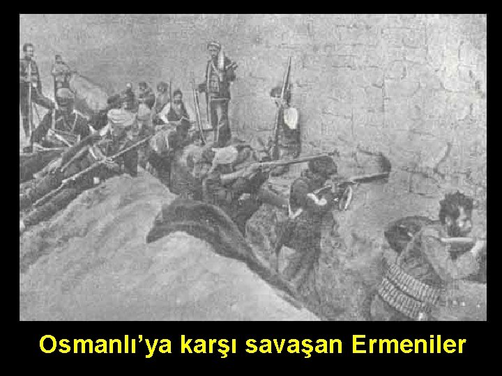 Osmanlı’ya karşı savaşan Ermeniler 