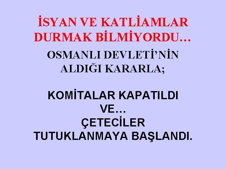 İSYAN VE KATLİAMLAR DURMAK BİLMİYORDU… OSMANLI DEVLETİ’NİN ALDIĞI KARARLA; KOMİTALAR KAPATILDI VE… ÇETECİLER TUTUKLANMAYA