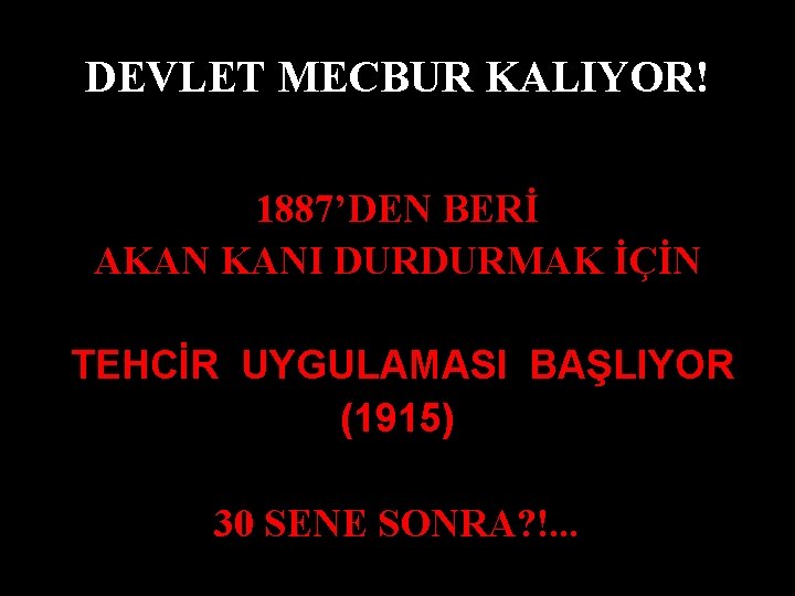 DEVLET MECBUR KALIYOR! 1887’DEN BERİ AKAN KANI DURDURMAK İÇİN TEHCİR UYGULAMASI BAŞLIYOR (1915) 30