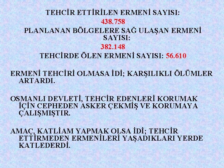 TEHCİR ETTİRİLEN ERMENİ SAYISI: 438. 758 PLANLANAN BÖLGELERE SAĞ ULAŞAN ERMENİ SAYISI: 382. 148