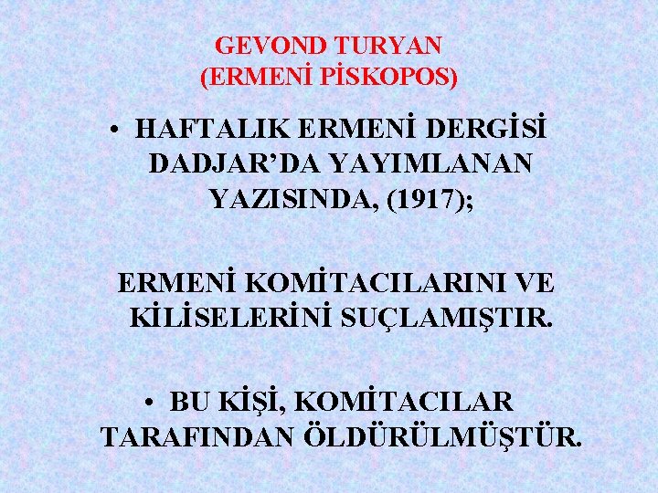 GEVOND TURYAN (ERMENİ PİSKOPOS) • HAFTALIK ERMENİ DERGİSİ DADJAR’DA YAYIMLANAN YAZISINDA, (1917); ERMENİ KOMİTACILARINI