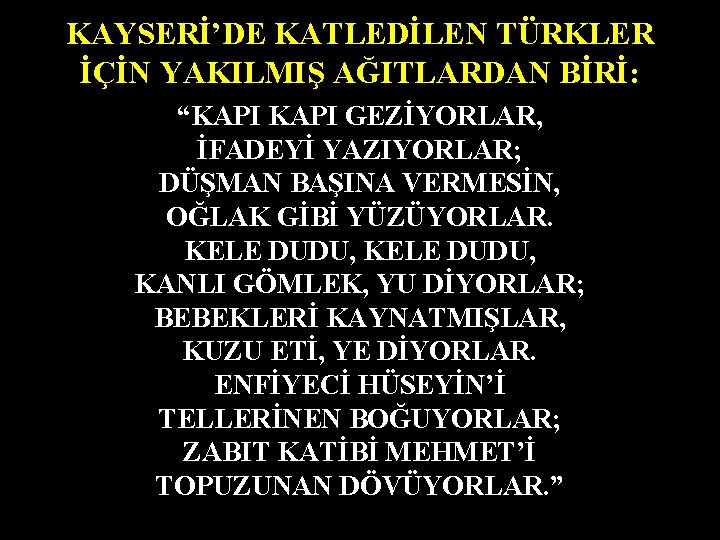 KAYSERİ’DE KATLEDİLEN TÜRKLER İÇİN YAKILMIŞ AĞITLARDAN BİRİ: “KAPI GEZİYORLAR, İFADEYİ YAZIYORLAR; DÜŞMAN BAŞINA VERMESİN,