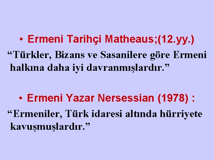  • Ermeni Tarihçi Matheaus; (12. yy. ) “Türkler, Bizans ve Sasanilere göre Ermeni