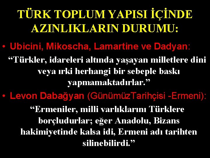 TÜRK TOPLUM YAPISI İÇİNDE AZINLIKLARIN DURUMU: • Ubicini, Mikoscha, Lamartine ve Dadyan: “Türkler, idareleri