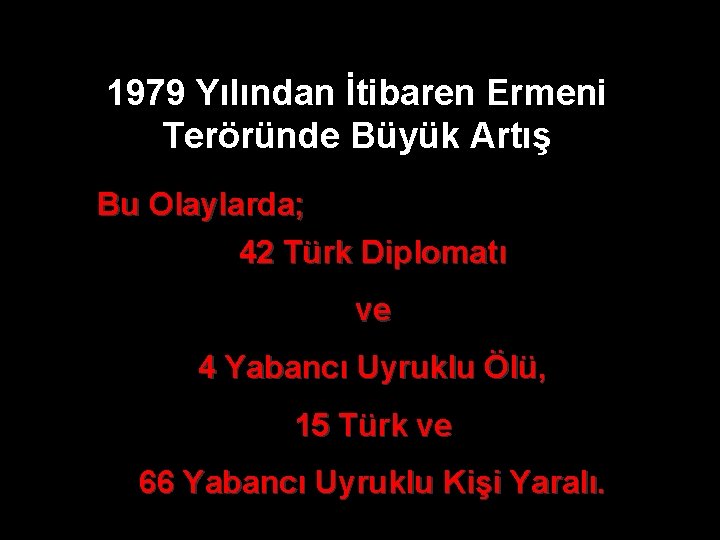 1979 Yılından İtibaren Ermeni Teröründe Büyük Artış Bu Olaylarda; 42 Türk Diplomatı ve 4