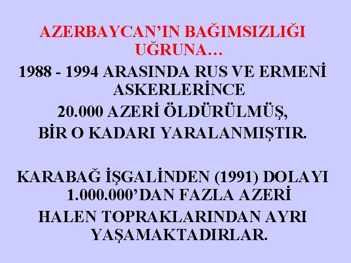 AZERBAYCAN’IN BAĞIMSIZLIĞI UĞRUNA… 1988 - 1994 ARASINDA RUS VE ERMENİ ASKERLERİNCE 20. 000 AZERİ