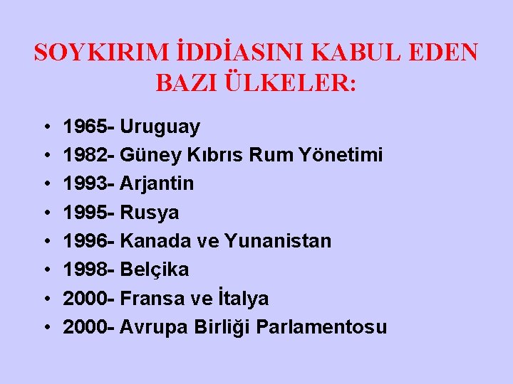 SOYKIRIM İDDİASINI KABUL EDEN BAZI ÜLKELER: • • 1965 - Uruguay 1982 - Güney