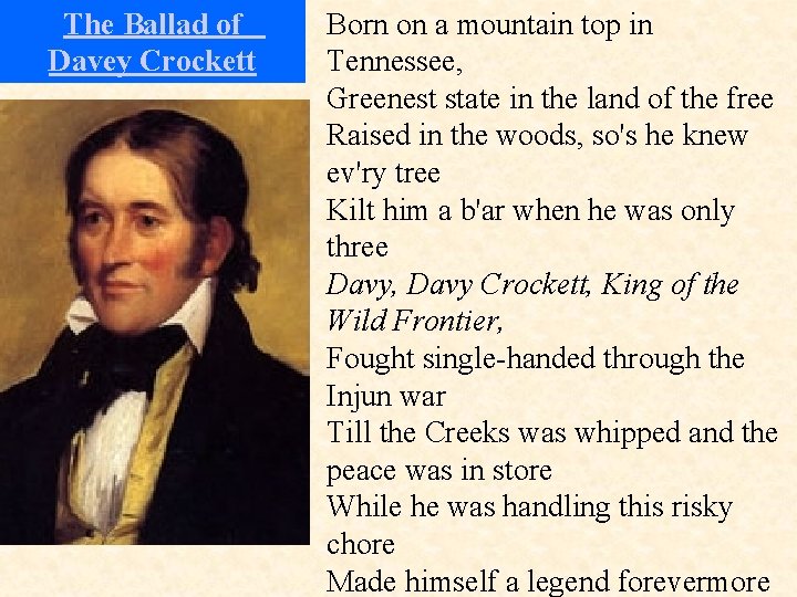 The Ballad of Davey Crockett Born on a mountain top in Tennessee, Greenest state