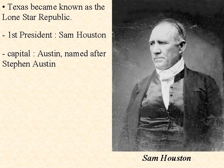  • Texas became known as the Lone Star Republic. - 1 st President