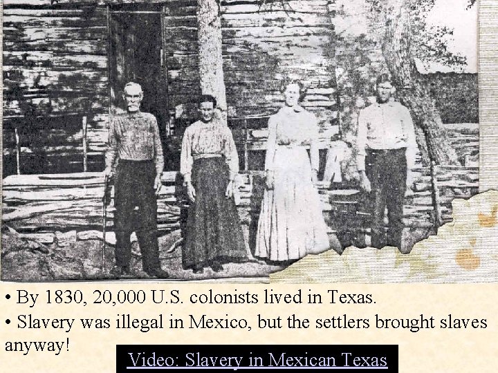  • By 1830, 20, 000 U. S. colonists lived in Texas. • Slavery