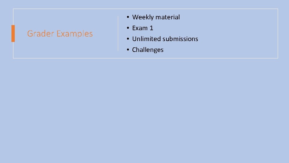 Grader Examples • • Weekly material Exam 1 Unlimited submissions Challenges 