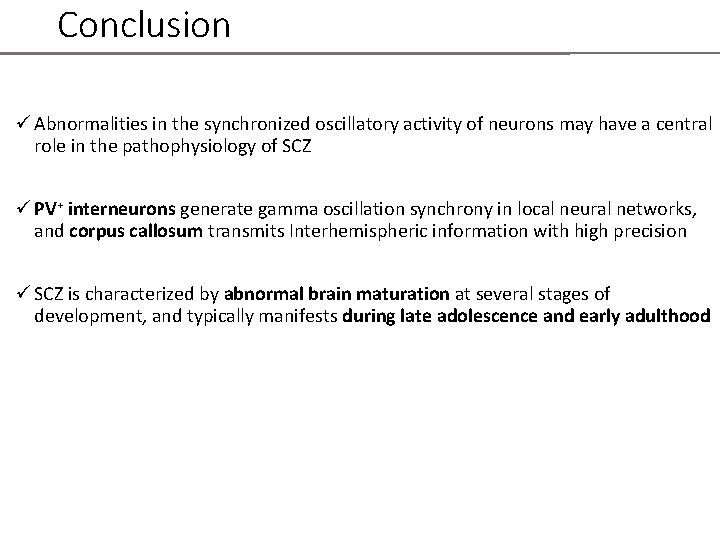 Conclusion ü Abnormalities in the synchronized oscillatory activity of neurons may have a central